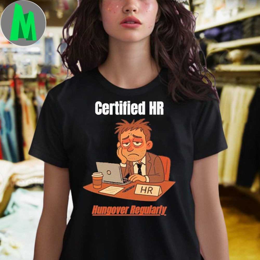 Certified HR Hungover Regularly HR Shirt Unisex