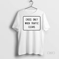 Official Cross Only When Traffic Clears Shirt