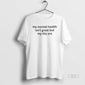 Official Funny My Mental Health Isnt Great But My Tits Are