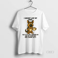 Official German Shepherd I Havent Lost My Mind Half Of It Just Wandered Off