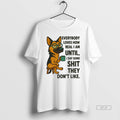 Official German Shepherd Everybody Loves How Real I Am Until I Say Some Shit They