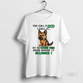 Official German Shepherd You Call It Ocd I Call It Put The Fucking Thing
