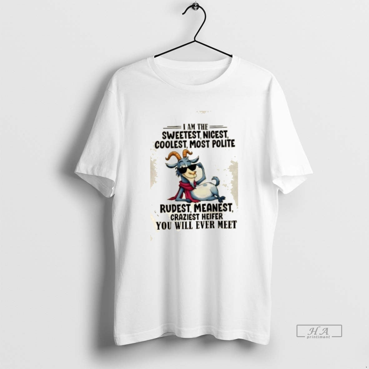 Official Goat I Am The Sweetest Nicest Coolest Most Polite Rudest Meanest Craziest Heifer You