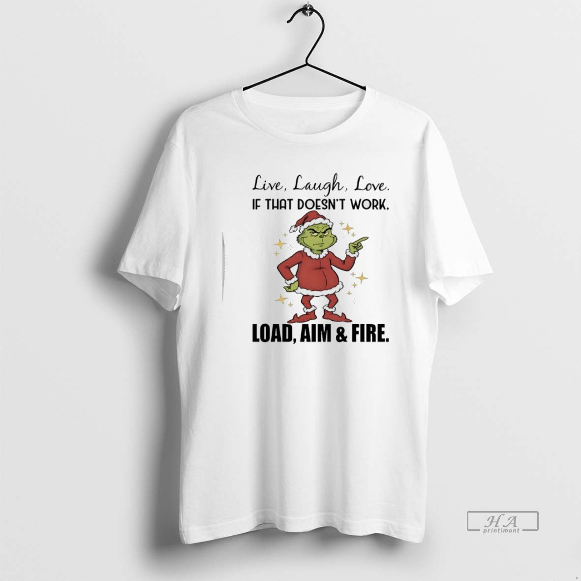 Official Grinch Christmas Live Laugh Love If That Doesnt Work Load Aim And Fire