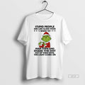 Official Grinch Santa Hat Stupid People Are Like Glow Sticks I Want To Snap Hem