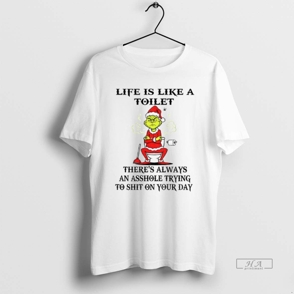 Official Grinch Life Is Like A Toilet Theres Always An Asshole Trying To Shit On