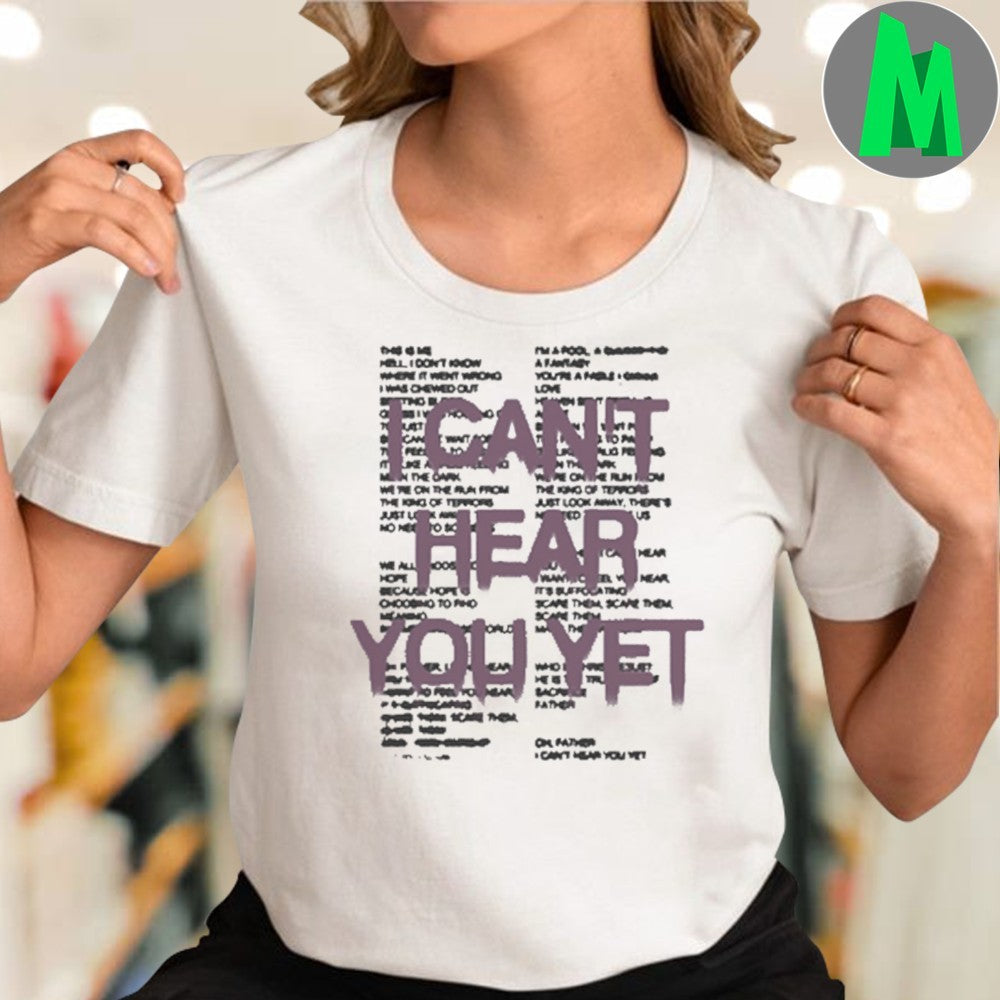 I Can’t Hear You Yet Shirt Unisex