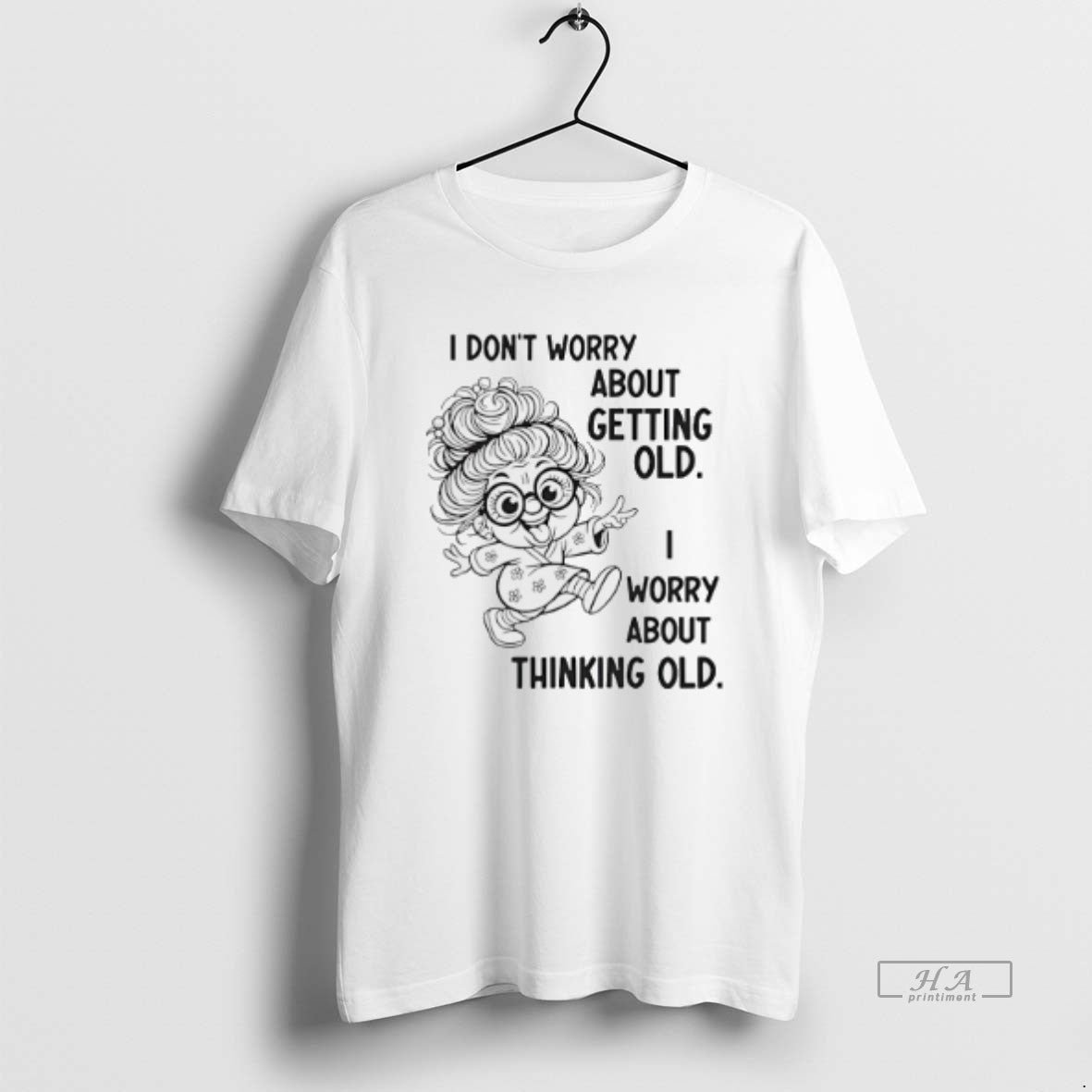 Official I Dont Worry About Getting Old I Worry About Thinking Old