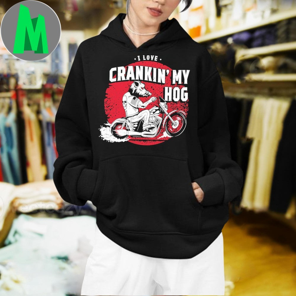I Love Crankin’ My Hog Biker Wild Boar Shirt Unisex