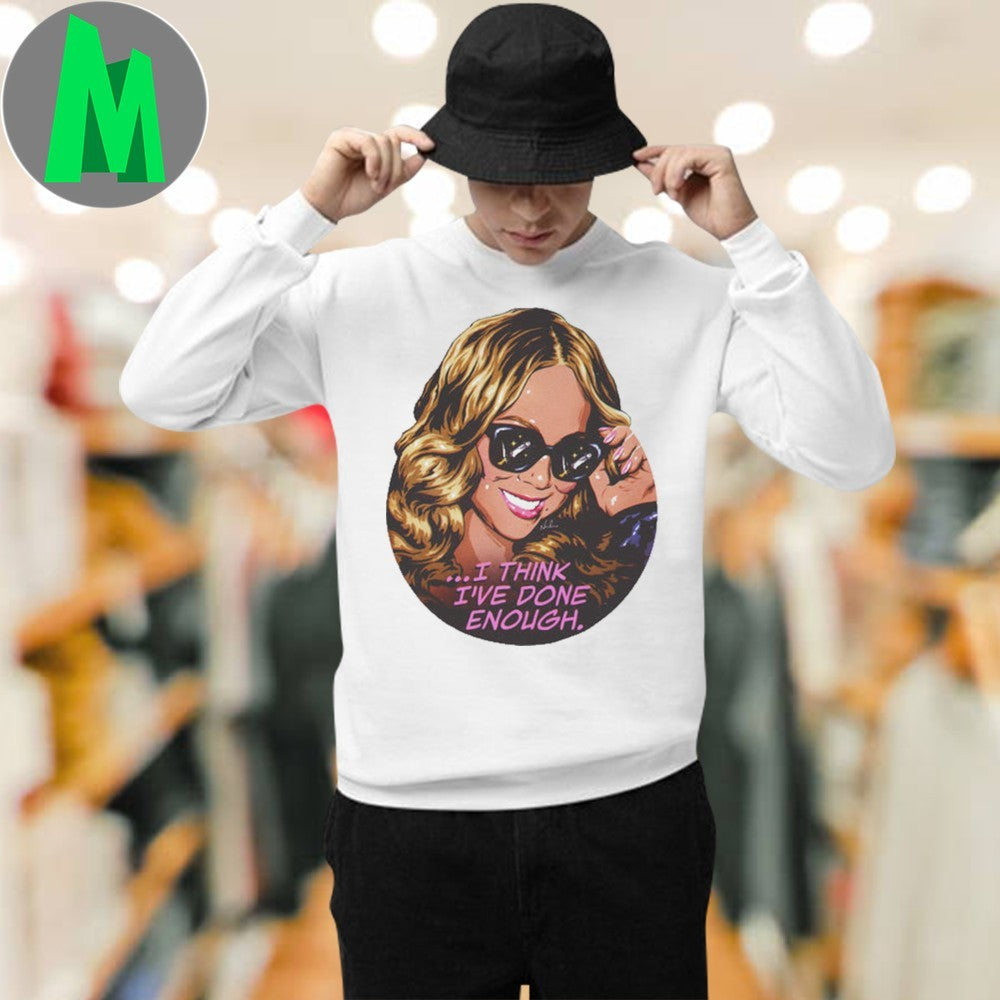 I Think I’ve Done Enough Shirt Unisex
