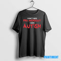 Official I Dont Need Pre Workout I Have Autism Tee Sweater