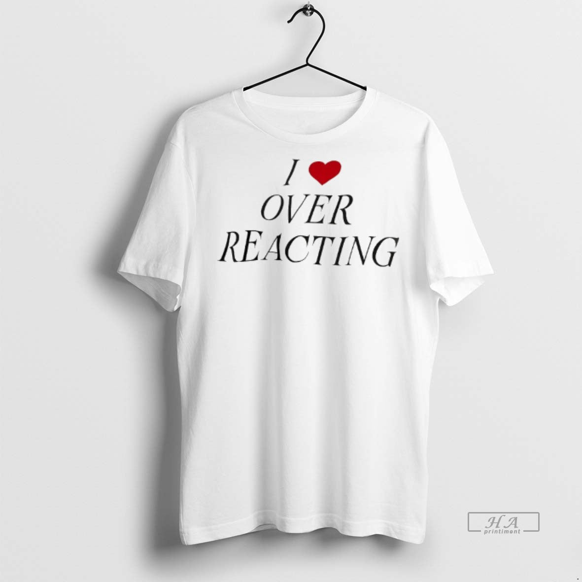 Official I Love Over Reacting Shirt