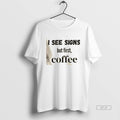 Official I See Signs But First Coffee