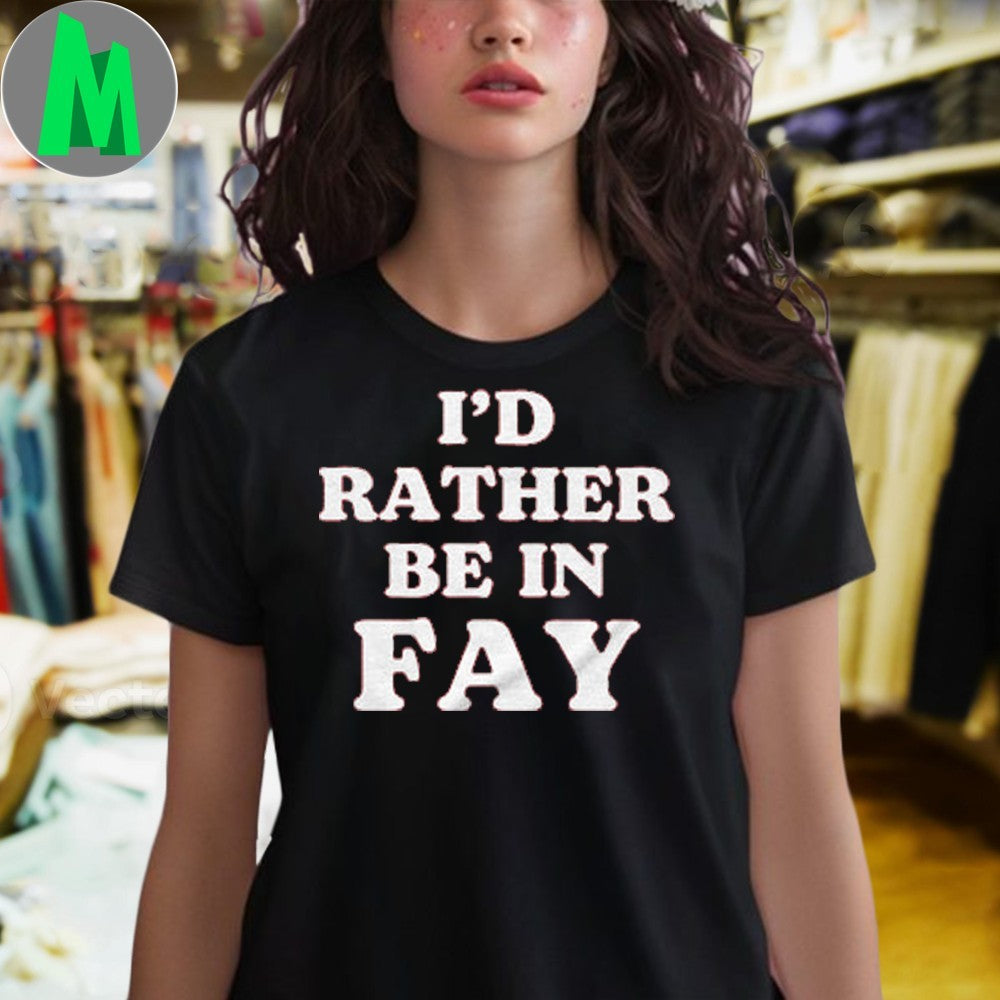 I’d Rather Be in FAY Shirt Unisex