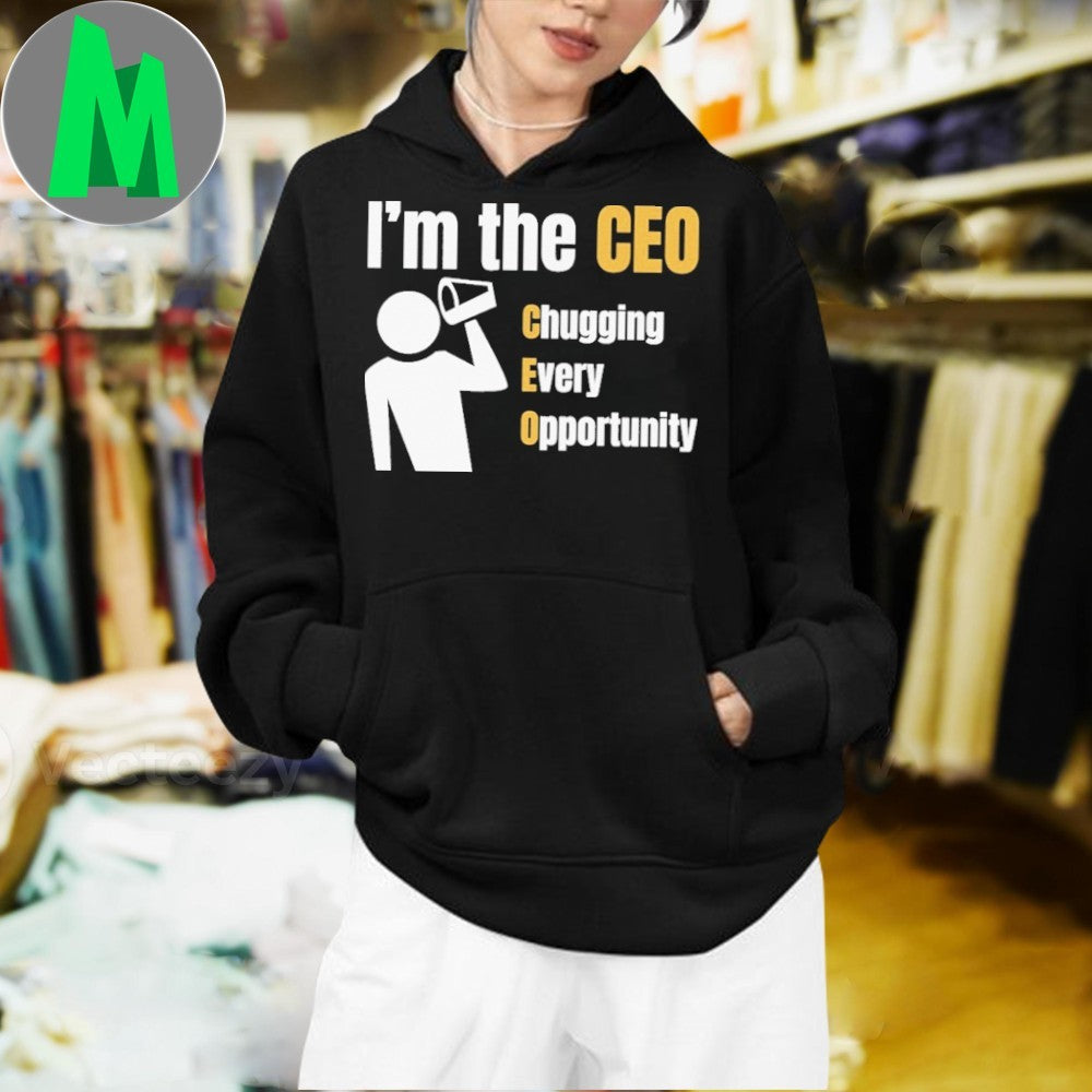 I’m the CEO Chugging Every Opportunity Shirt Unisex
