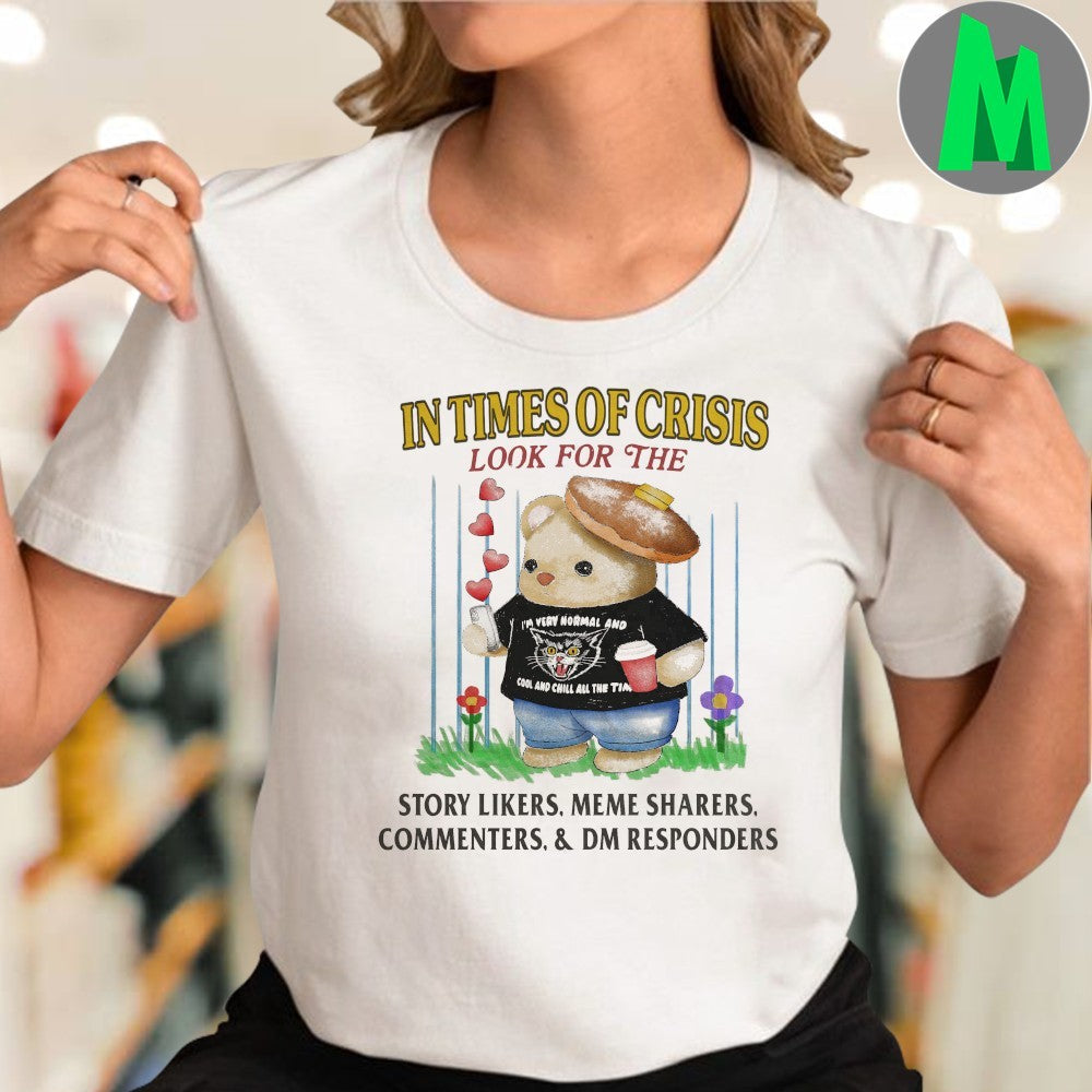 In Times of Crisis Look For The… I’m Very Normal and Cool and Chill All The Time Unisex