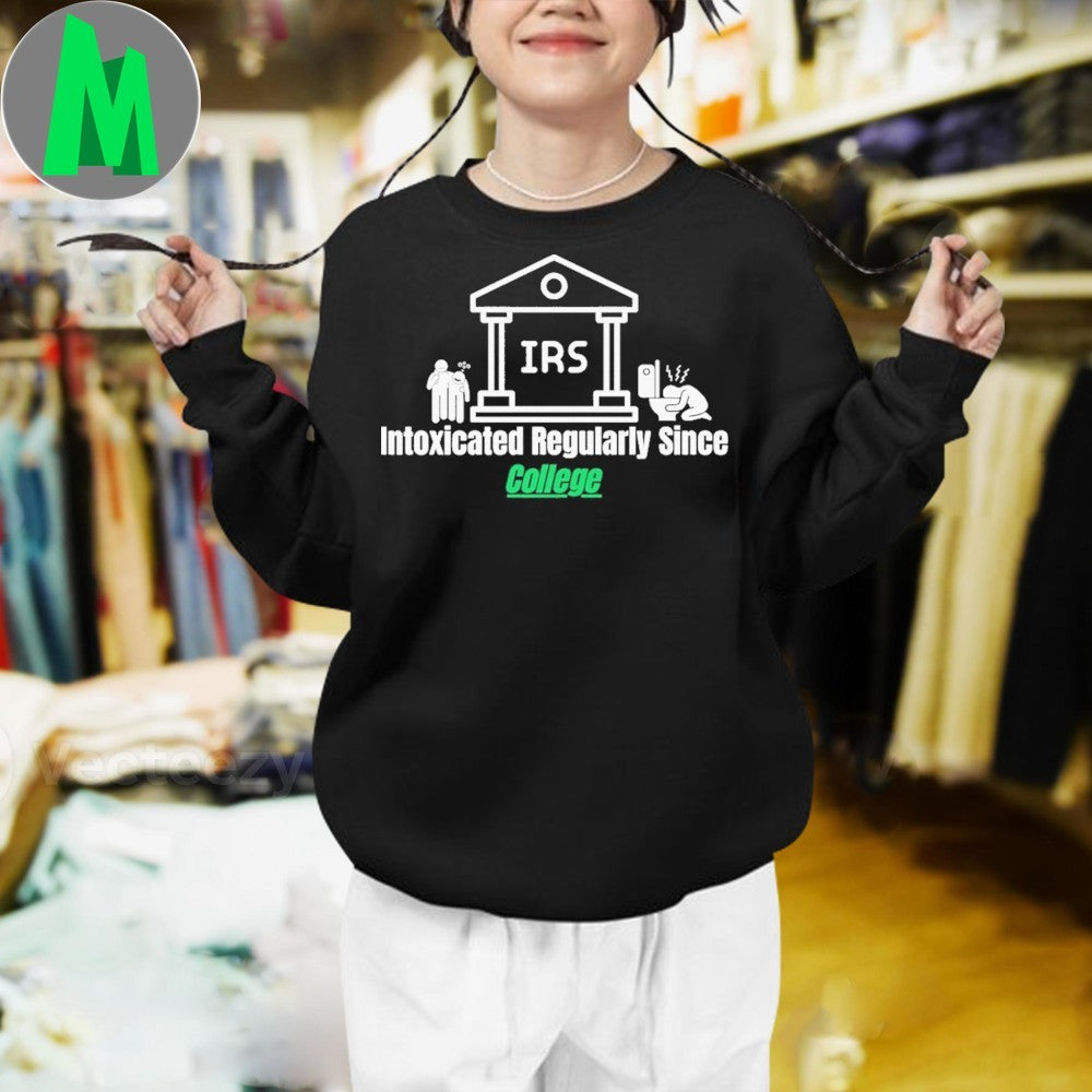 Intoxicated Regularly Since College IRS Humor Unisex