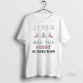 Official Jesus Was The First Scarecrow Christmas