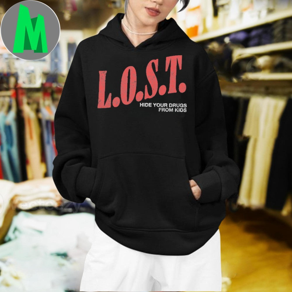 L.O.S.T. Hide Your Drugs From Kids Slogan Unisex