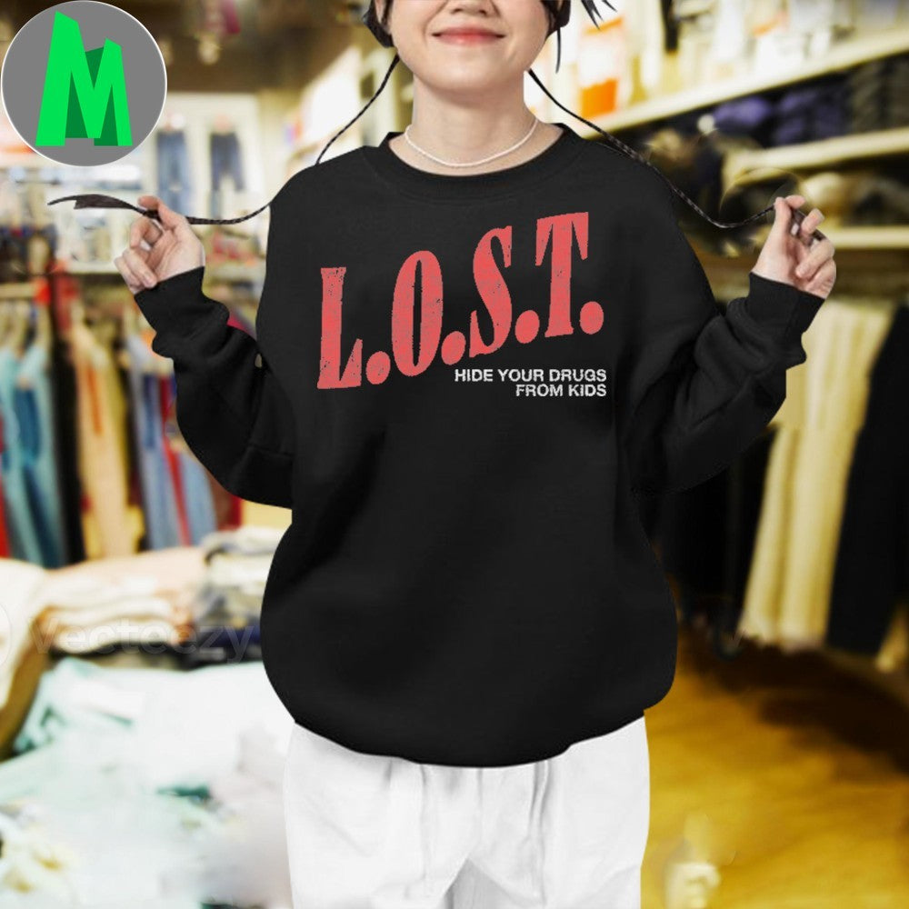 L.O.S.T. Hide Your Drugs From Kids Slogan Unisex