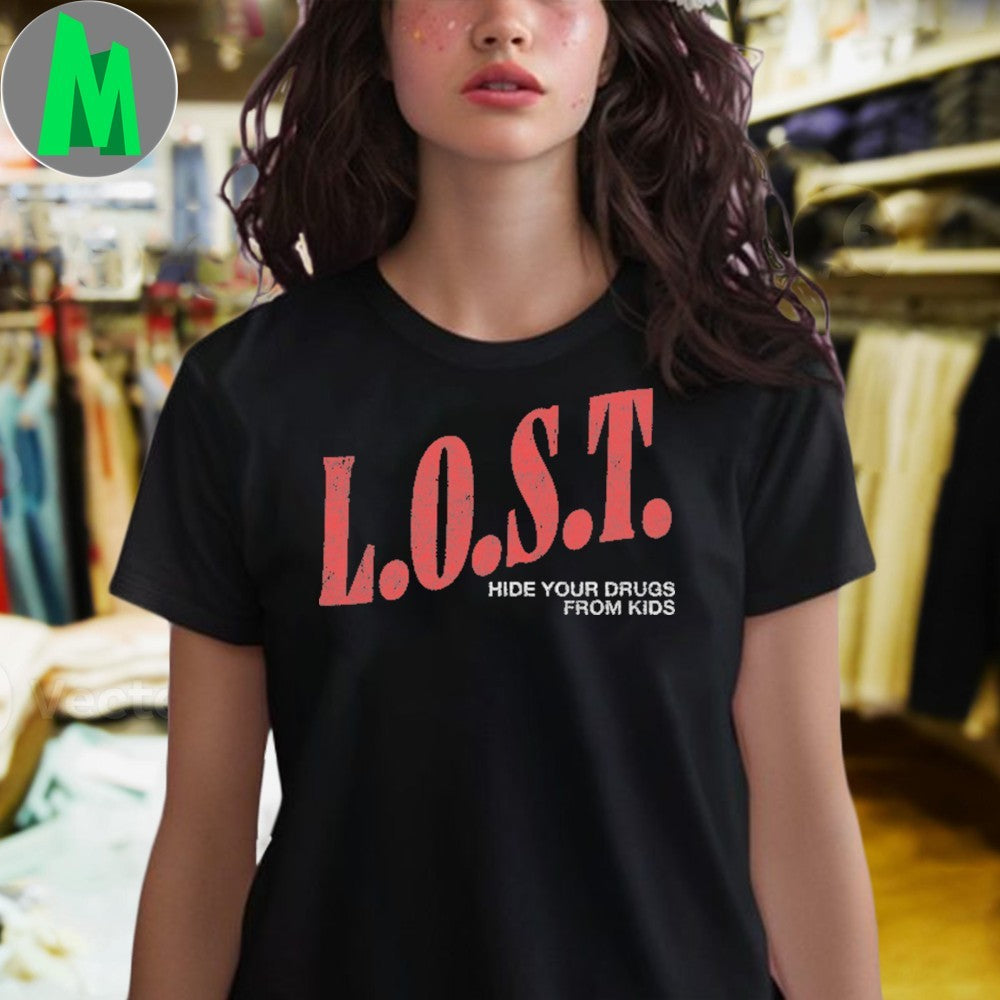 L.O.S.T. Hide Your Drugs From Kids Slogan Unisex