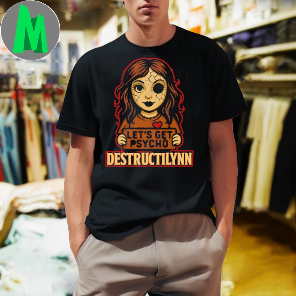 Let’s Get Psycho Destructilynn Shirt Unisex