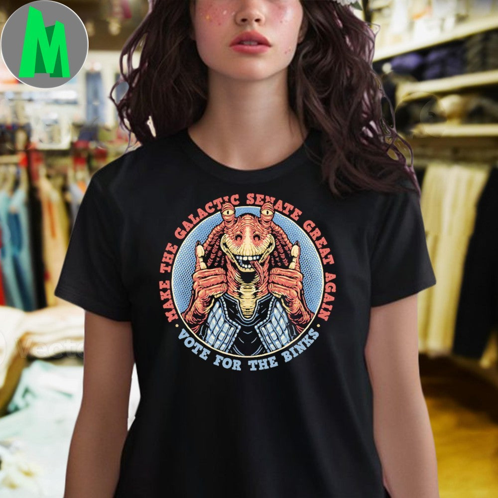 Make The Galactic Senate Great Again Vote for the Binks Shirt Unisex