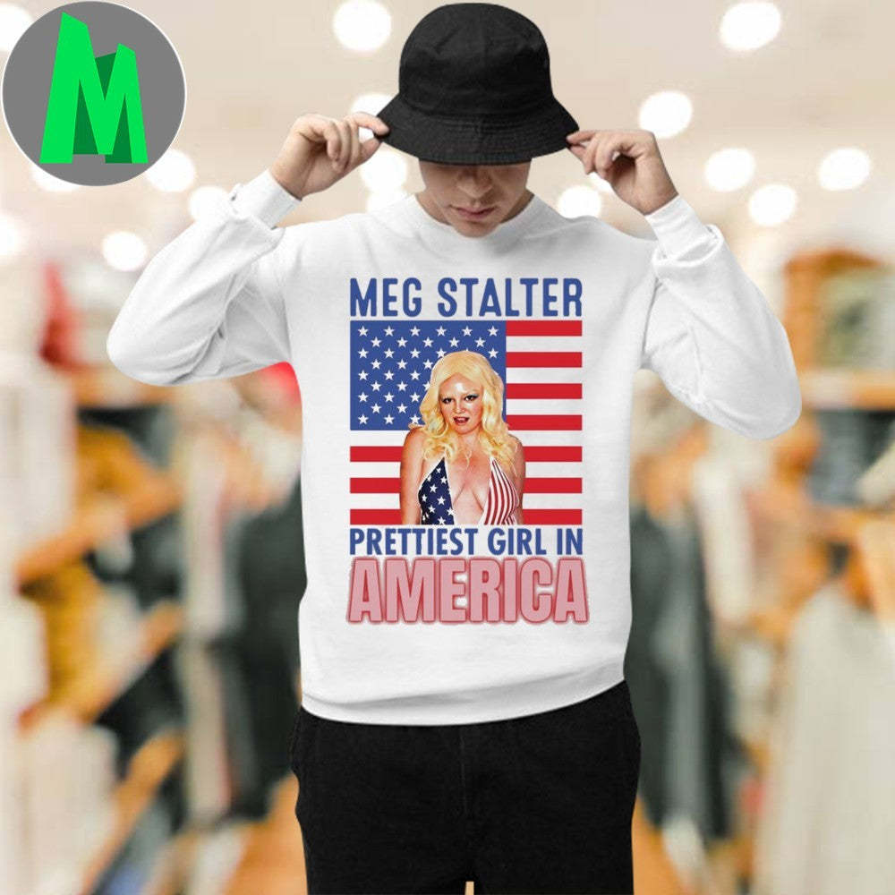 Meg Stalter Is The Prettiest Girl In America Flag Shirt Unisex
