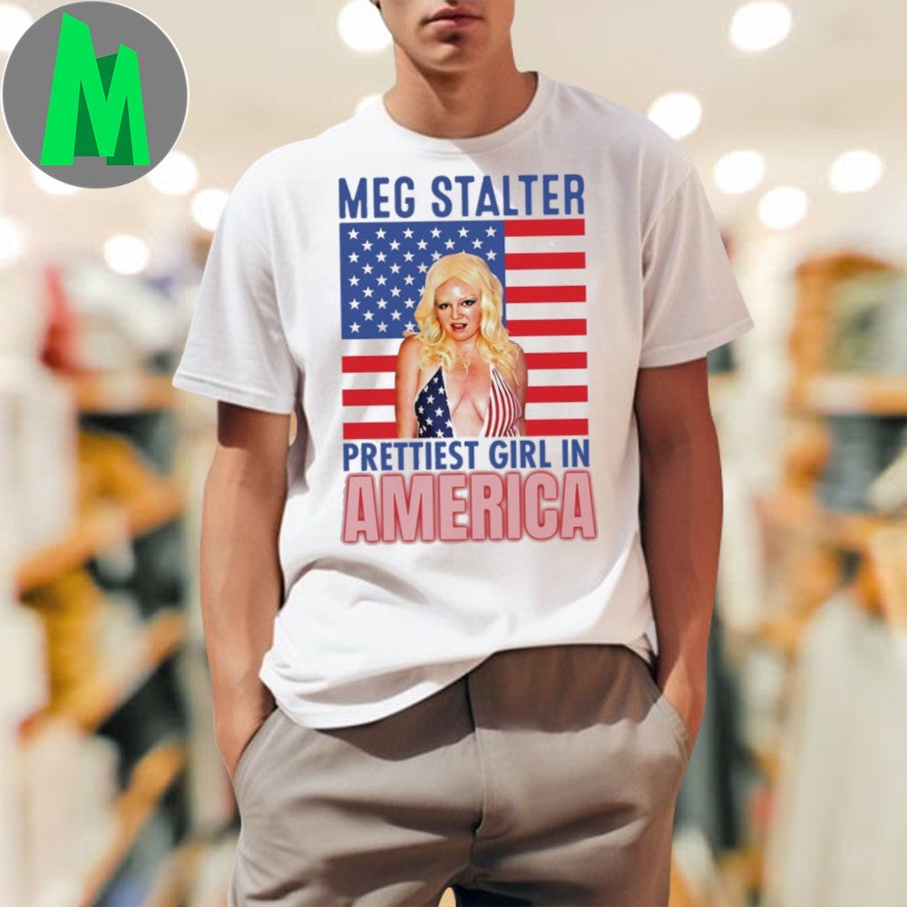 Meg Stalter Is The Prettiest Girl In America Flag Shirt Unisex
