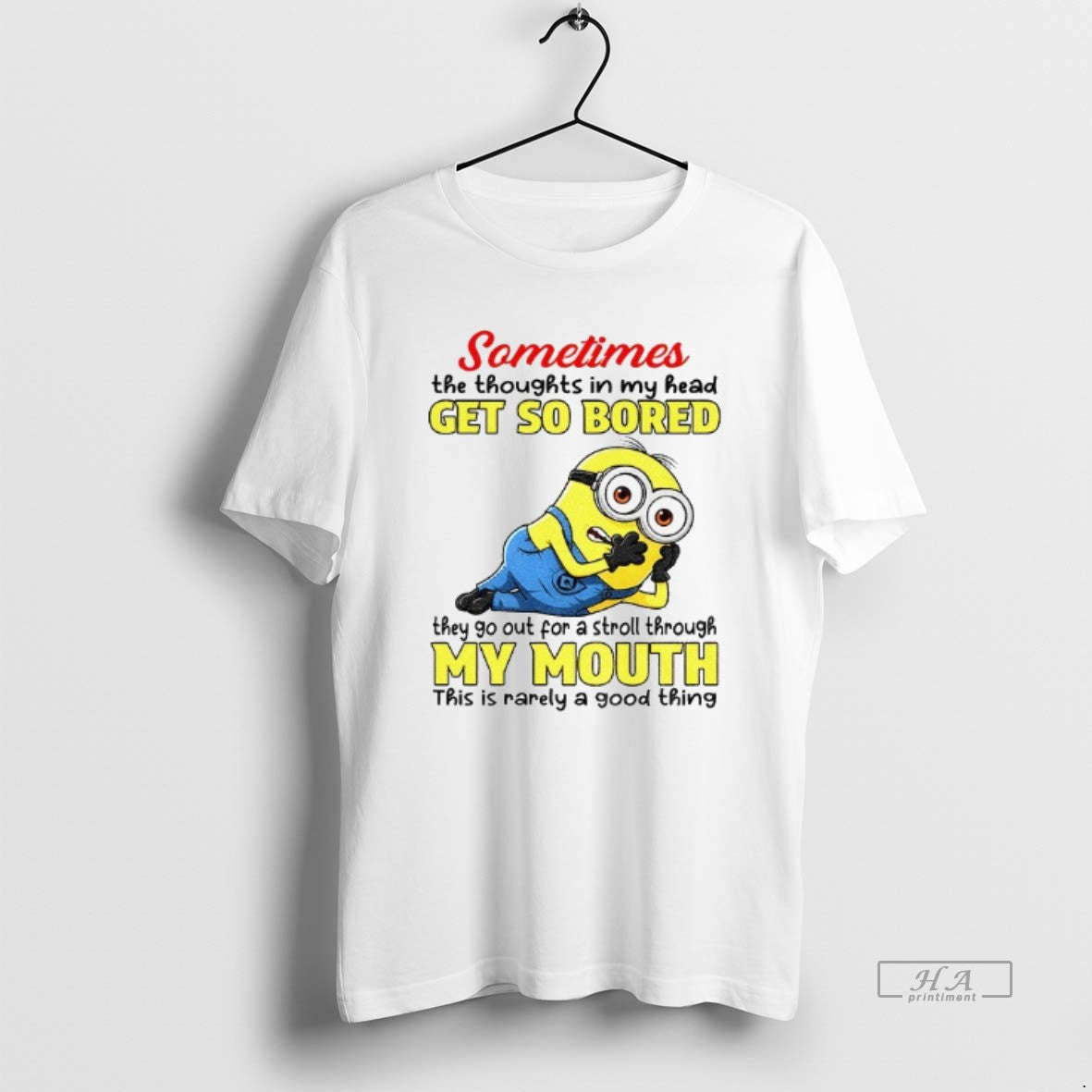 Official Minion Sometimes The Thoughts In My Head Get So Bored They Go Out For