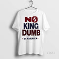 Official No King Dumb In America Shirt