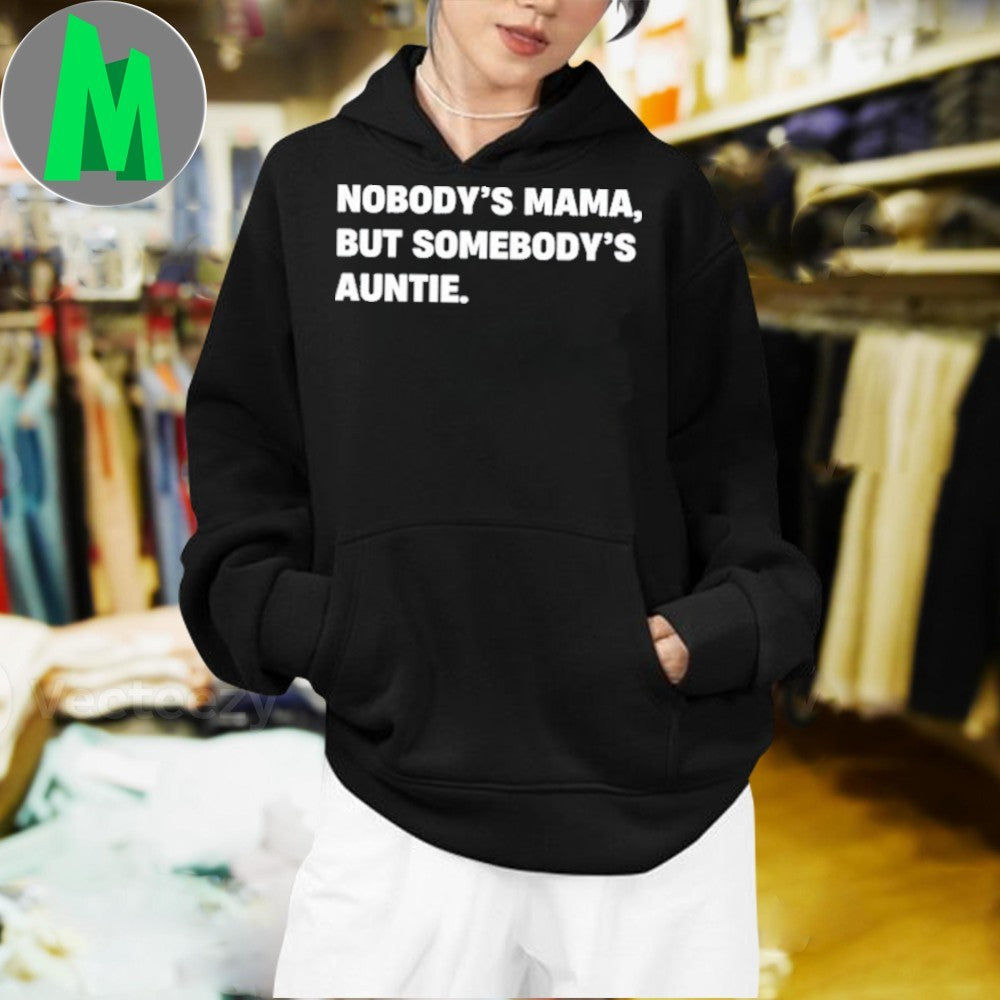 Nobody’s Mama But Somebody’s Auntie Tee Shirt Unisex