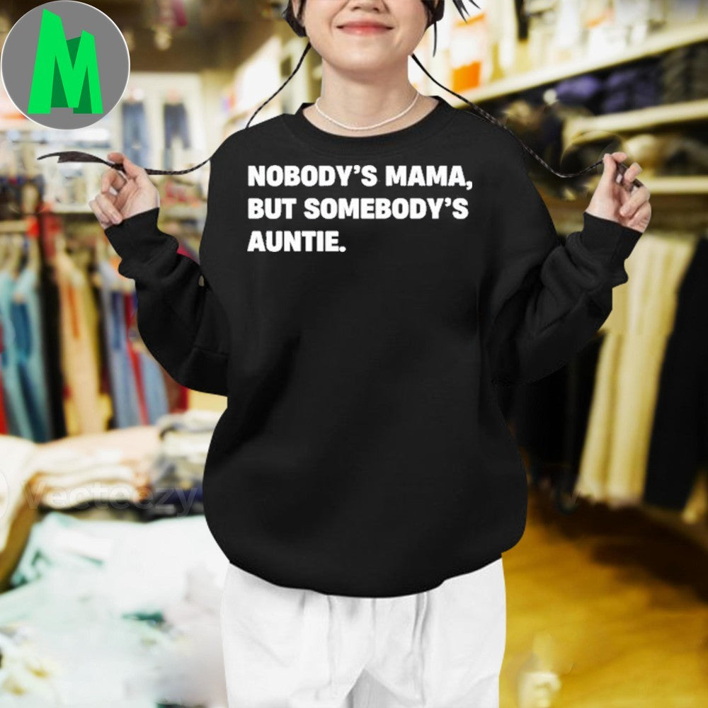 Nobody’s Mama But Somebody’s Auntie Tee Shirt Unisex