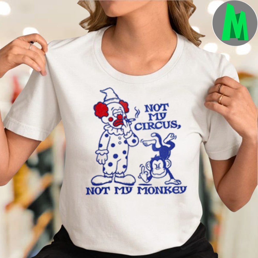 Not My Circus Not My Monkey Shirt Unisex