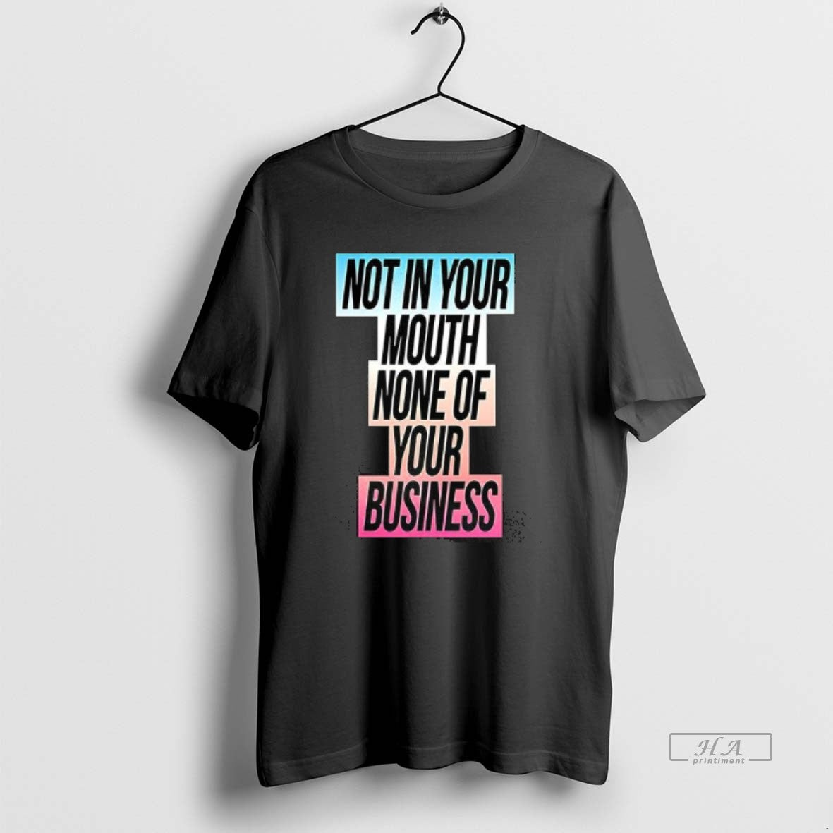 Official Not In Your Mouth None Of Your Business