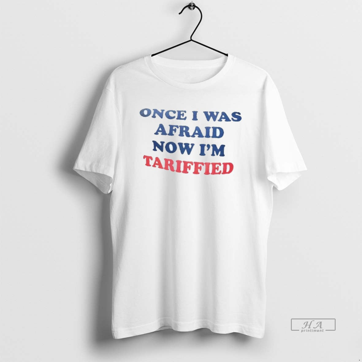 Official Once I Was Afraid Now Im Tariffied Mens White Tee