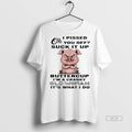 Official Pig Oh I Pissed You Off Suck It Up Buttercup Im A Cranky Old