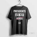 Official Presidents Are Not Kings Crew Shirt