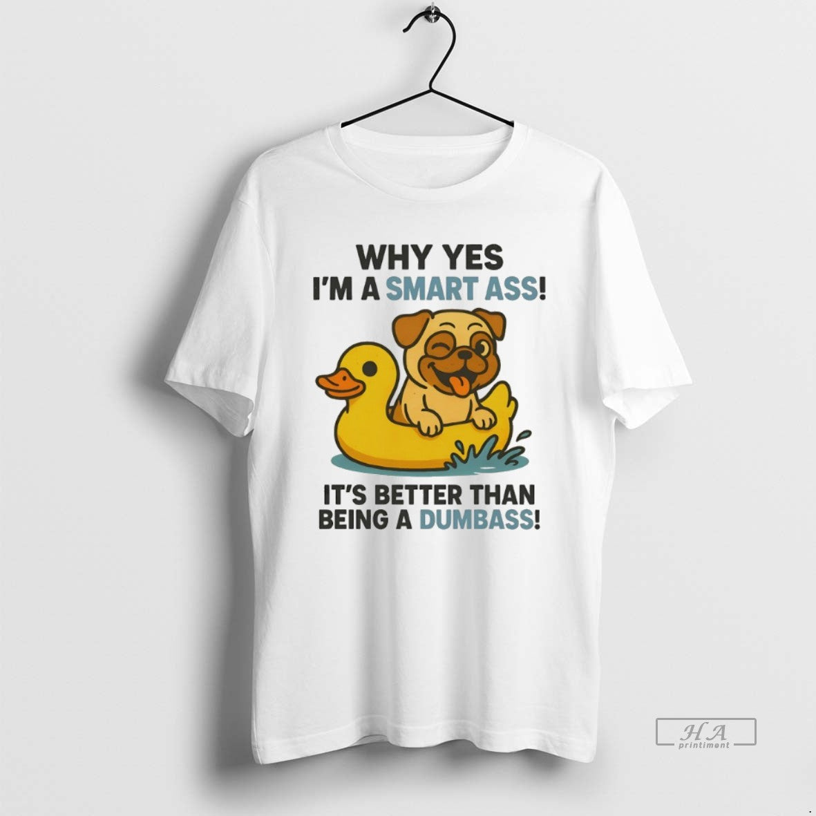 Official Pug Why Yes Im A Smart Ass Its Better Than Being A Dumbass
