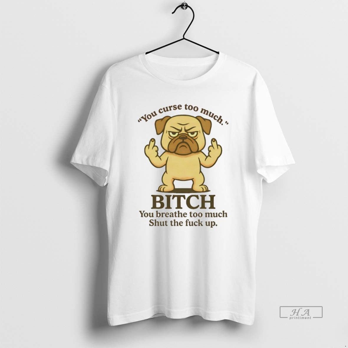 Official Pug You Curse Too Much Bitch You Breathe Too Much Shut The Fuck Up