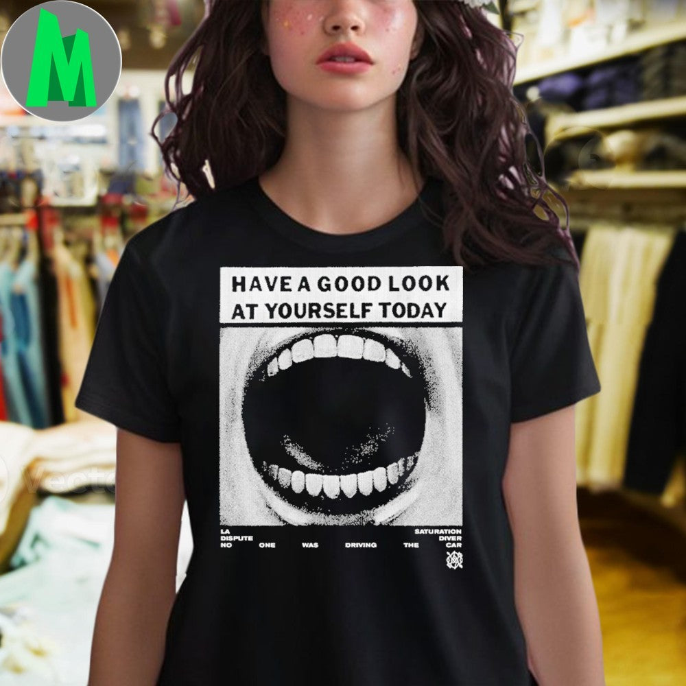 Saturation Diver Have A Good Look At Yourself Today Shirt Unisex