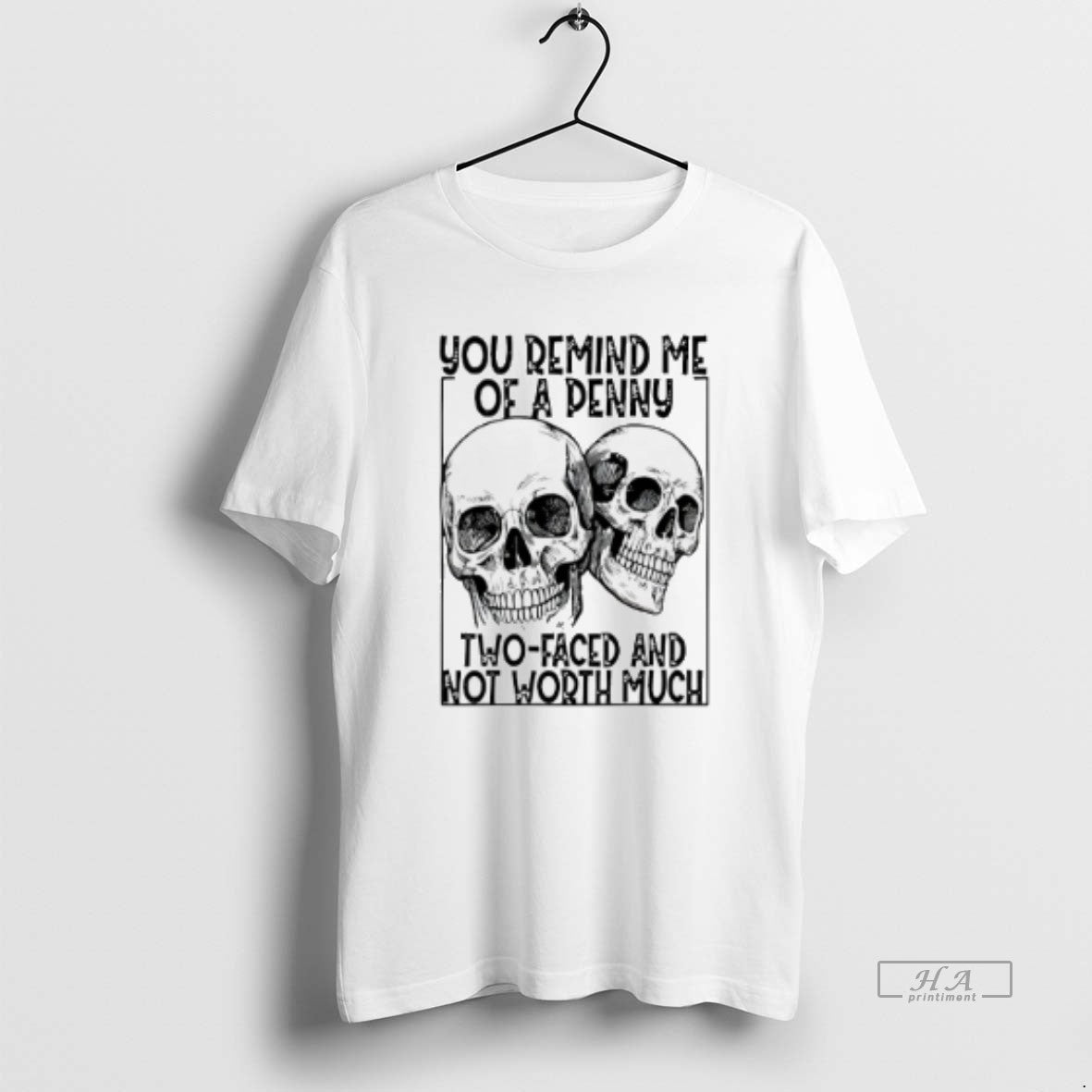 Official Skull You Remind Me Of A Penny Two Faced And Worth Much