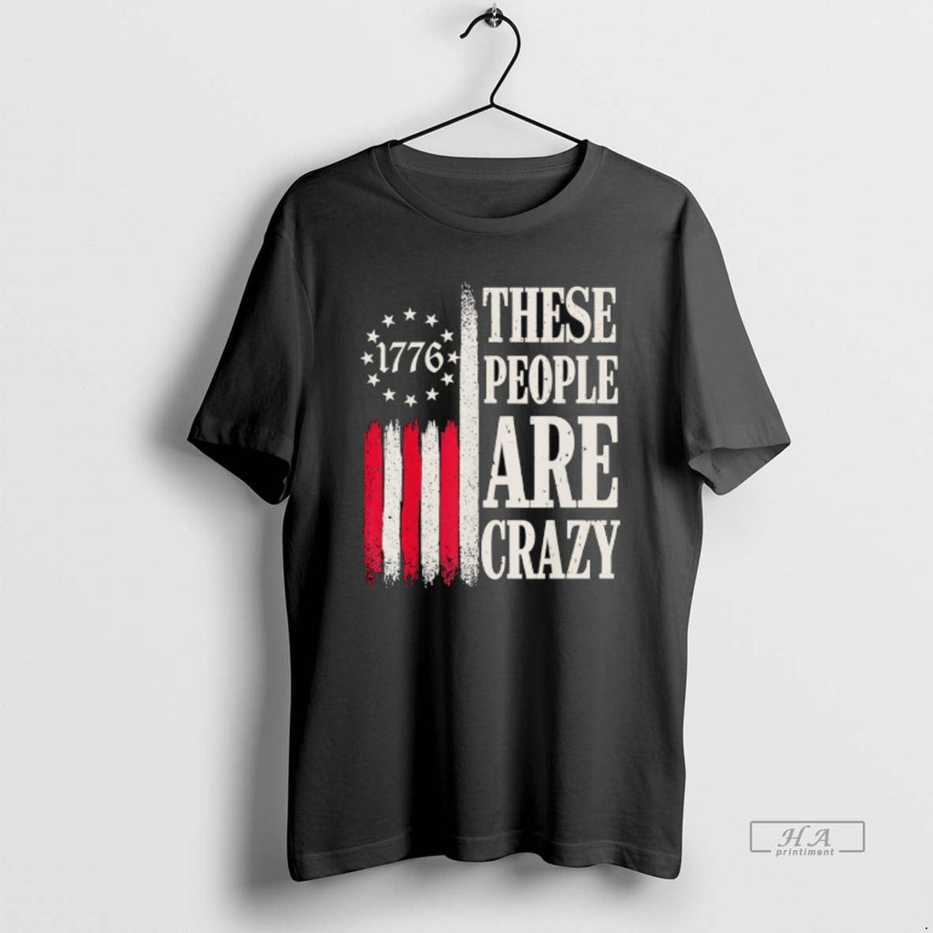 Official These People Are Crazy American Flag 1776 Retro Unisex