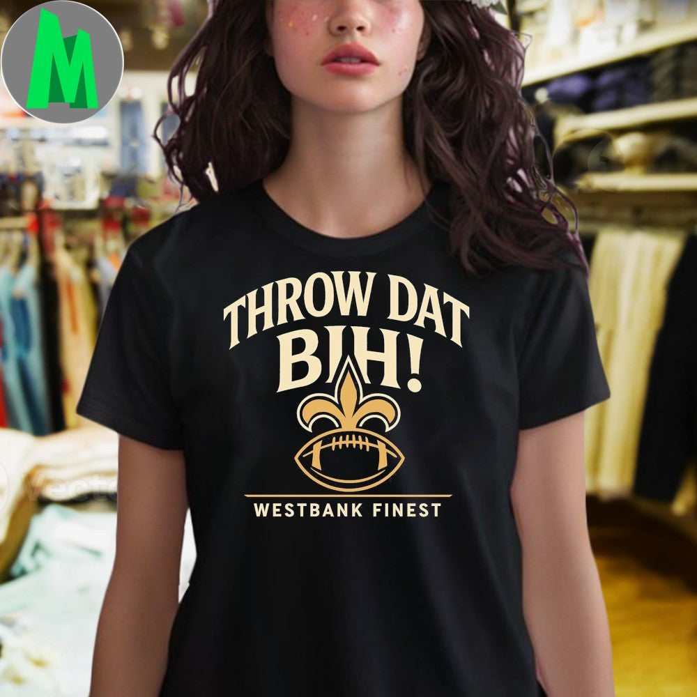 Throw Dat Bih Westbank Finest Shirt Unisex