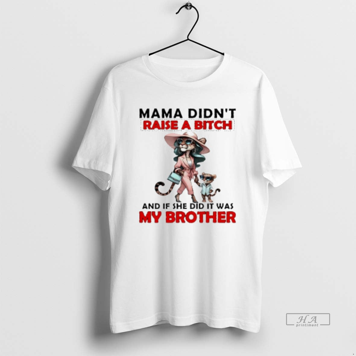 Official Tigers Mama Didnt Raise A Bitch And If She Did It Was My Brother