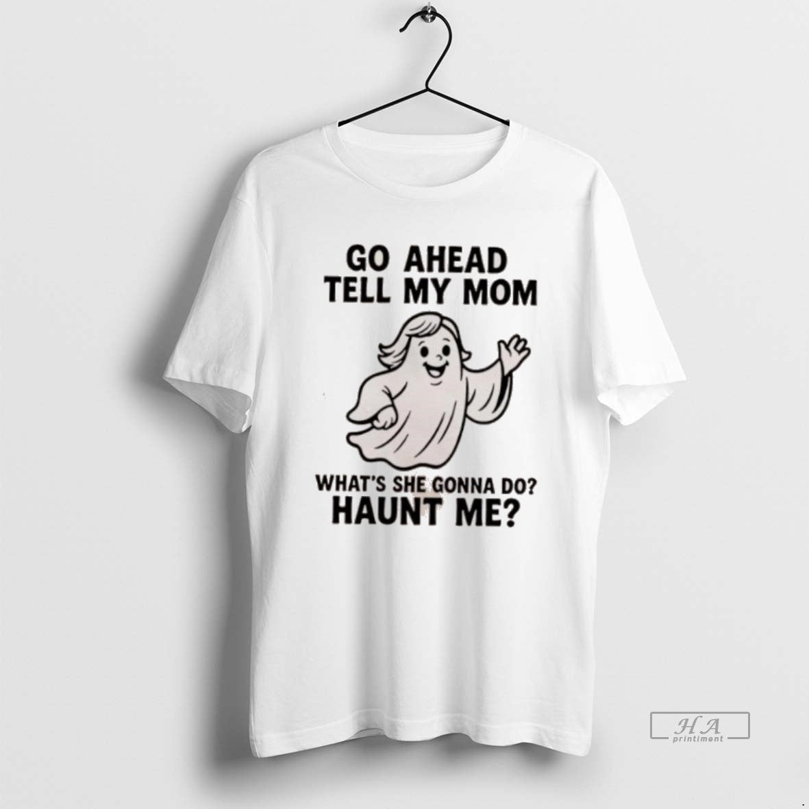 Official Trendy Ghost Go Ahead Tell My Mom Whats She Gonna Do Haunt Me Tee