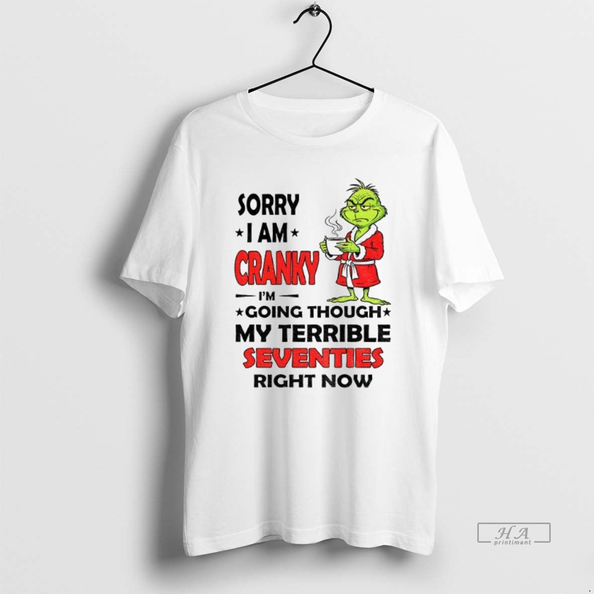 Official Trendy Grinch Sorry I Am Cranky Im Going Through My Terrible Seventies Right Now