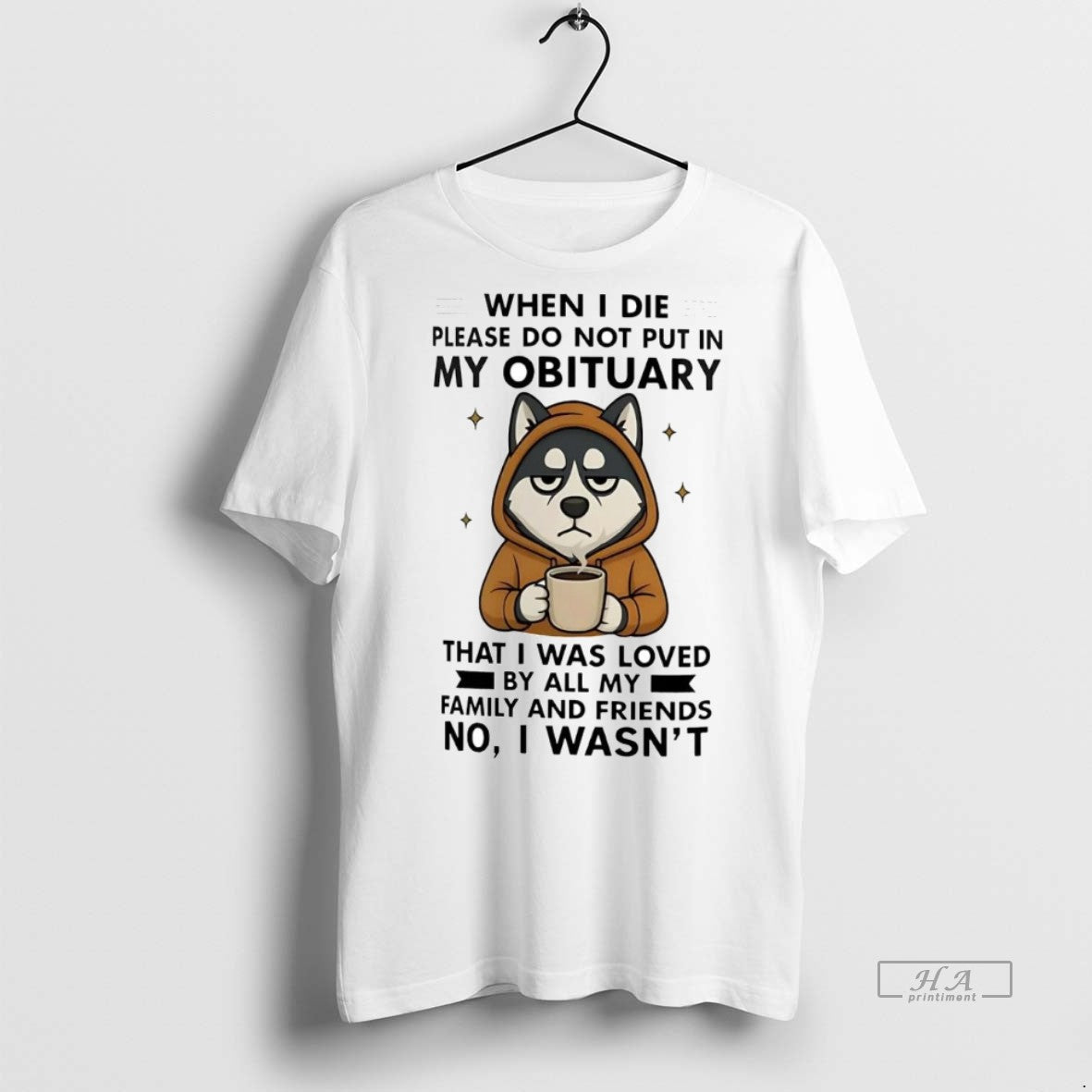 Official Trendy Husky When I Die Please Do Not Put In My Obituary No