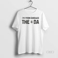 Official Trendy Im From The Equals Da Chicago