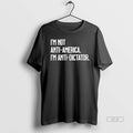 Official Trendy Im Not Anti America Im Anti Dictator